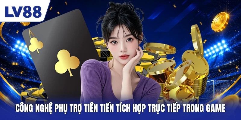 Công nghệ phụ trợ tiên tiến tích hợp trực tiếp trong game